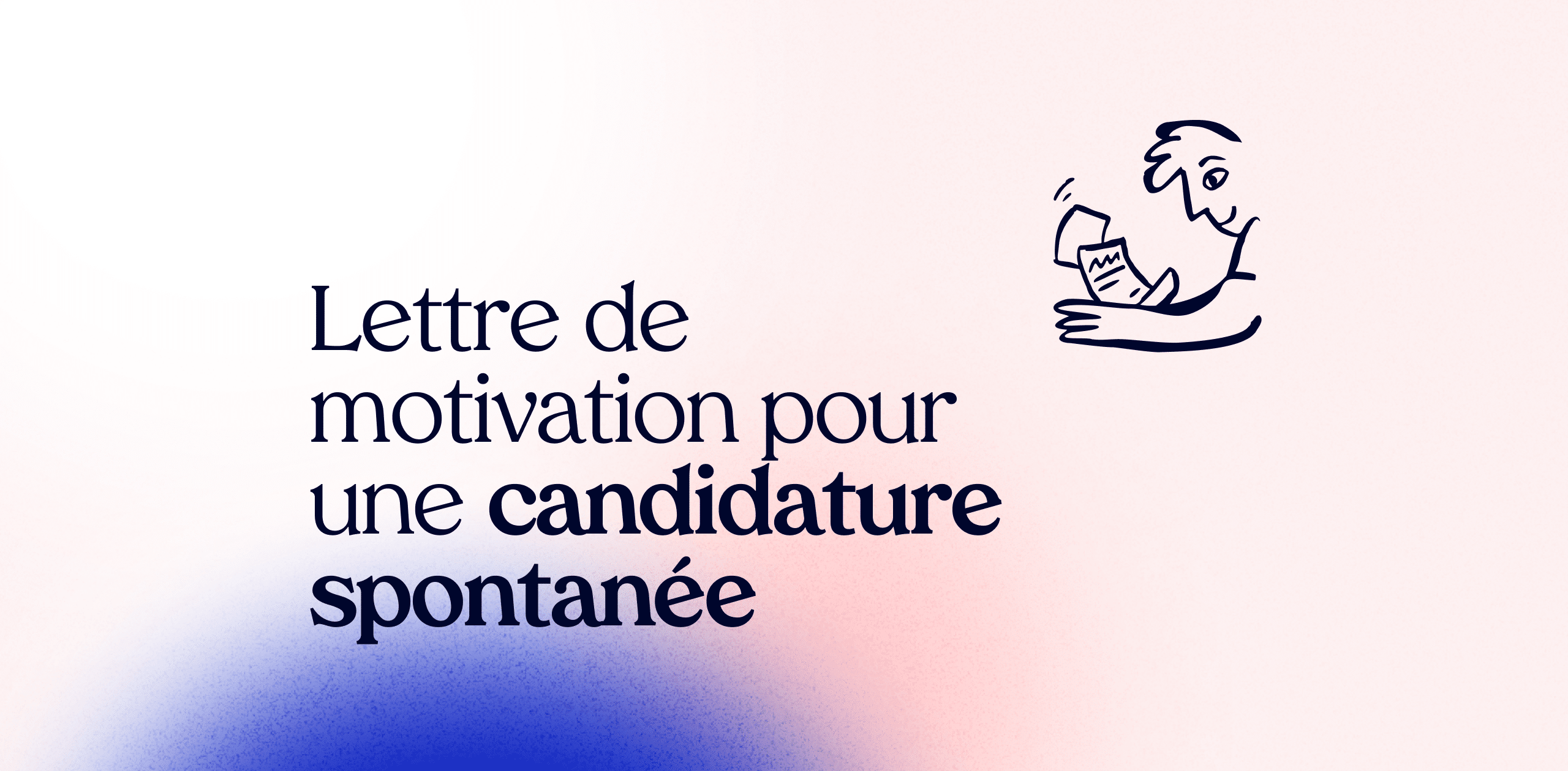 Lettre De Motivation Pour Une Candidature Spontanée Modèle Et