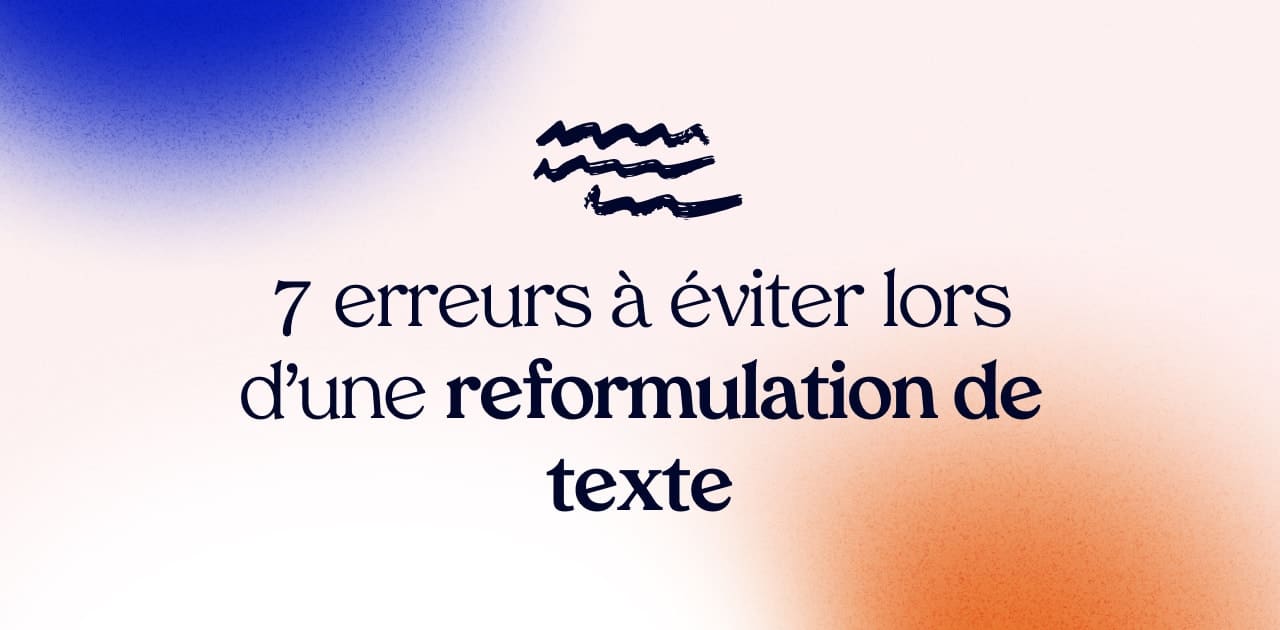 7 erreurs à éviter lors d’une reformulation de texte