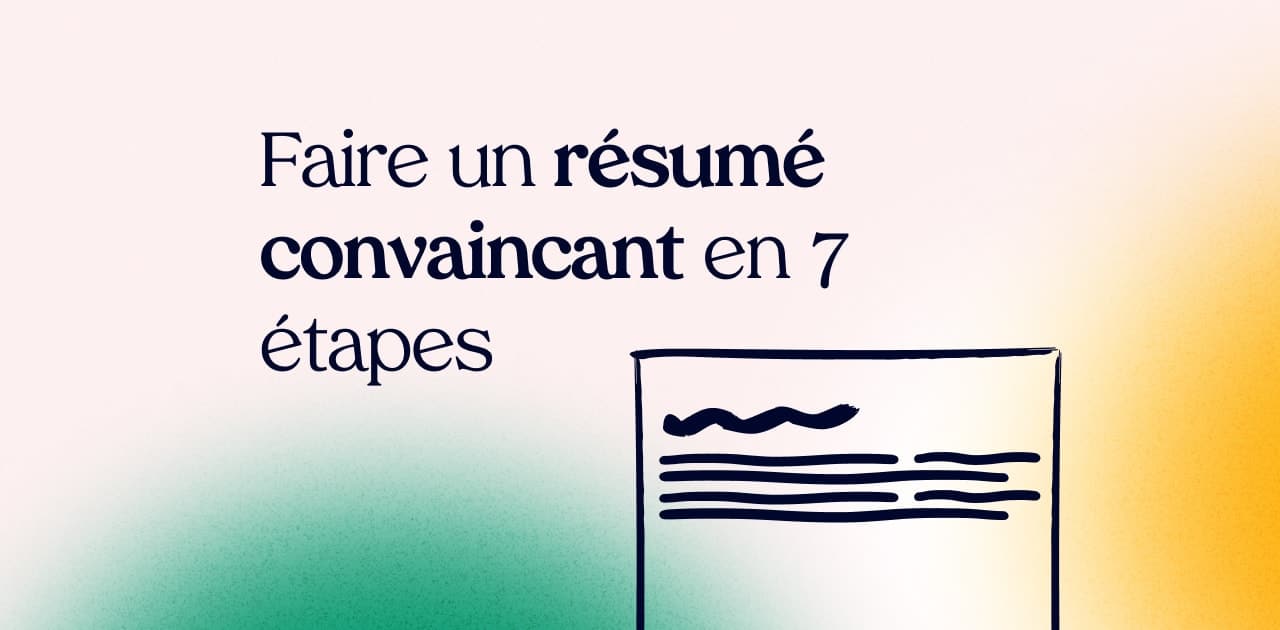 Faire un résumé convaincant en 7 étapes