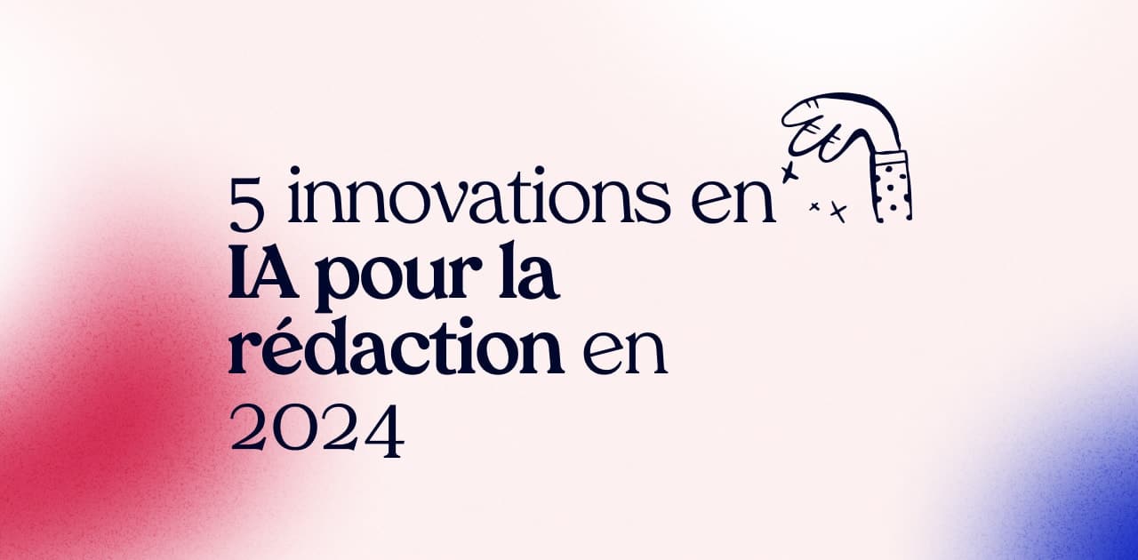 5 innovations en IA pour la rédaction en 2024