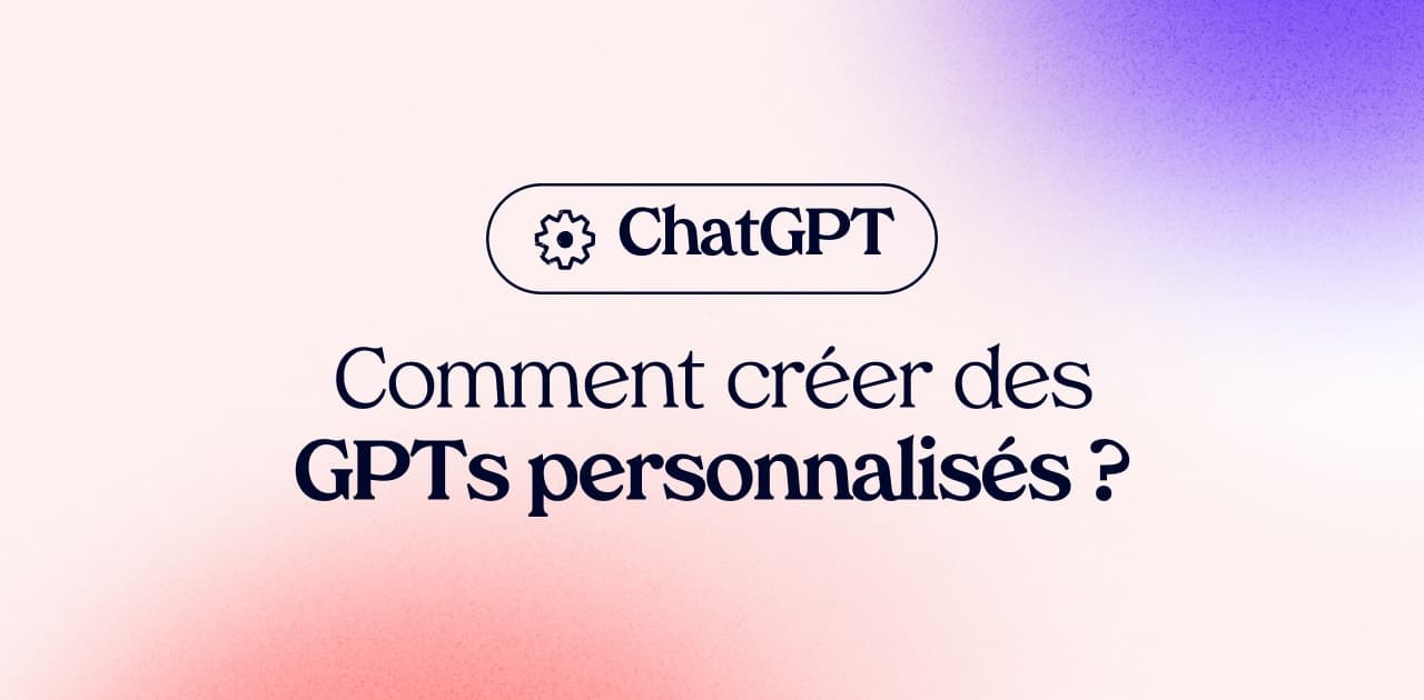 Comment créer des GPTs personnalisés sur ChatGPT