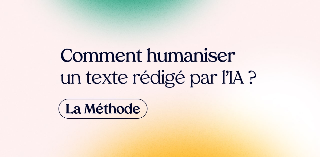 Comment humaniser un texte rédigé par l'IA ? La Méthode